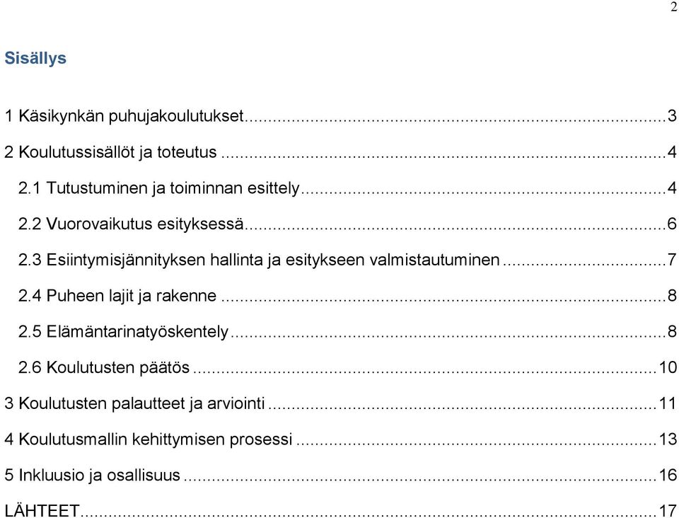 3 Esiintymisjännityksen hallinta ja esitykseen valmistautuminen... 7 2.4 Puheen lajit ja rakenne... 8 2.