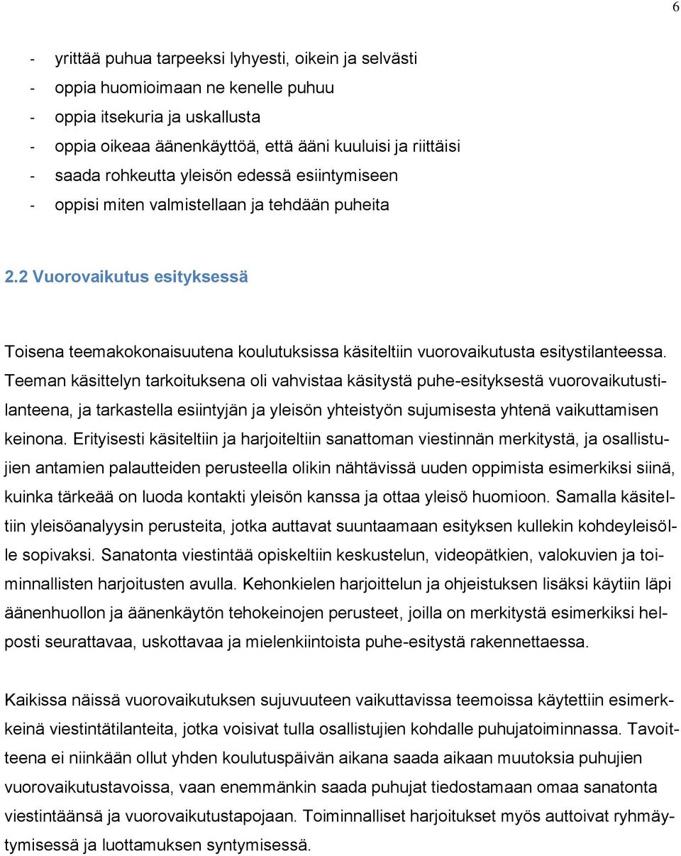 2 Vuorovaikutus esityksessä Toisena teemakokonaisuutena koulutuksissa käsiteltiin vuorovaikutusta esitystilanteessa.