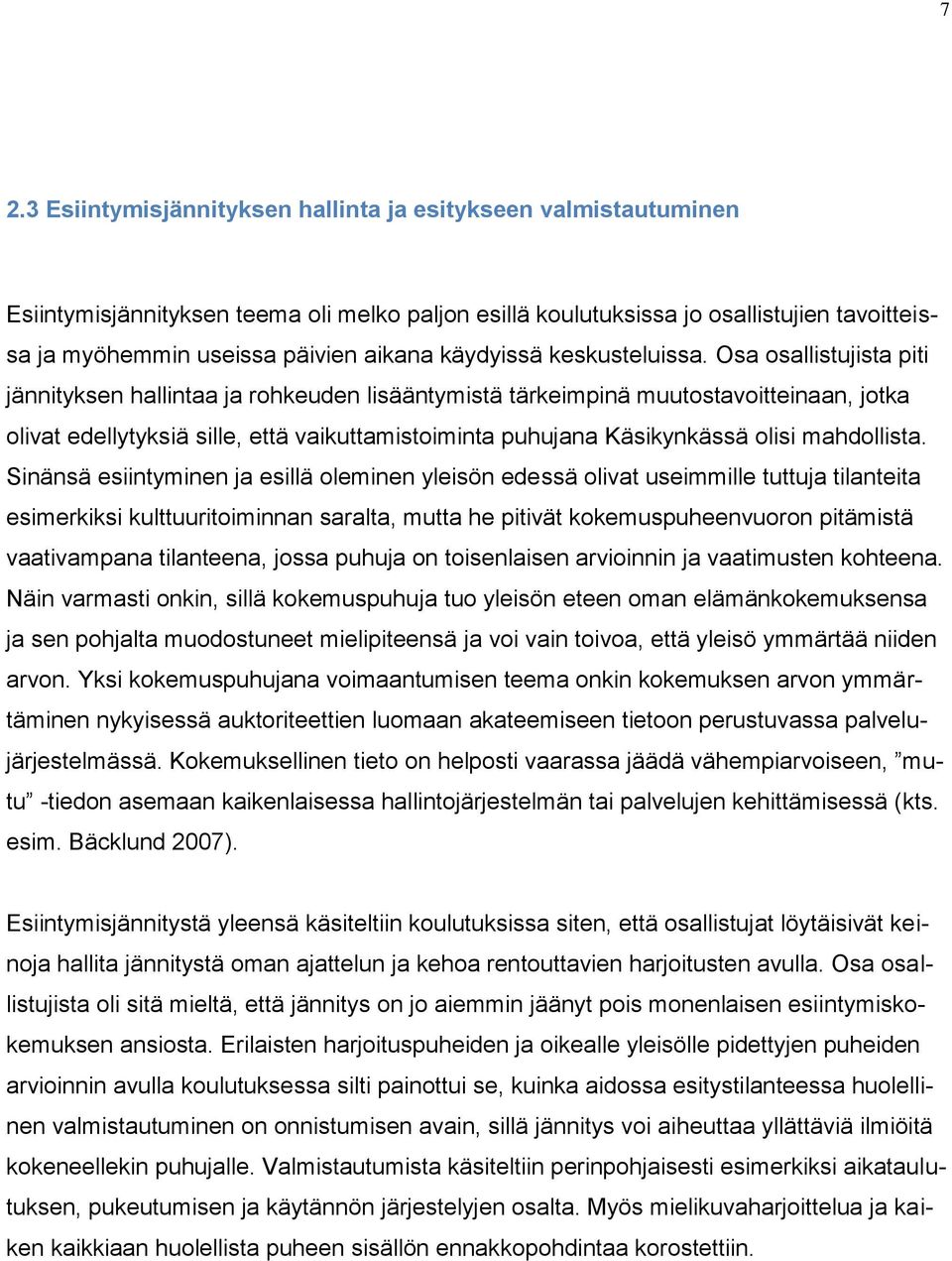 Osa osallistujista piti jännityksen hallintaa ja rohkeuden lisääntymistä tärkeimpinä muutostavoitteinaan, jotka olivat edellytyksiä sille, että vaikuttamistoiminta puhujana Käsikynkässä olisi