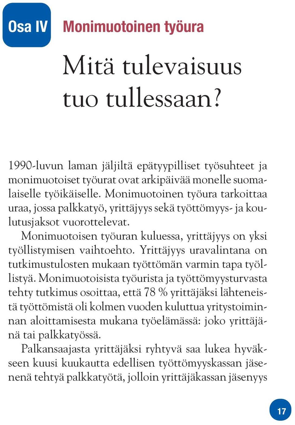 Yrittäjyys uravalintana on tutkimustulosten mukaan työttömän varmin tapa työllistyä.