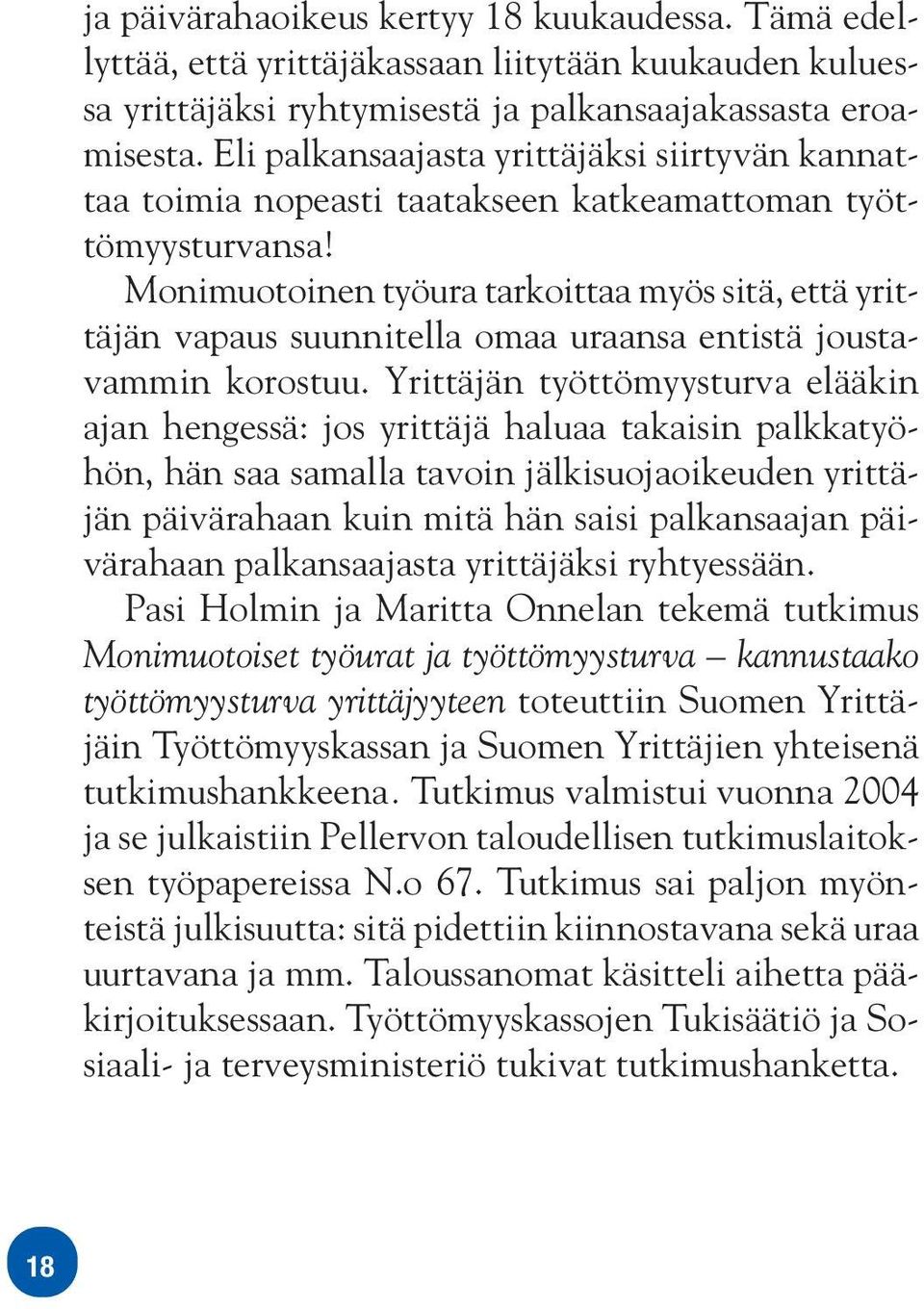 Monimuotoinen työura tarkoittaa myös sitä, että yrittäjän vapaus suunnitella omaa uraansa entistä joustavammin korostuu.