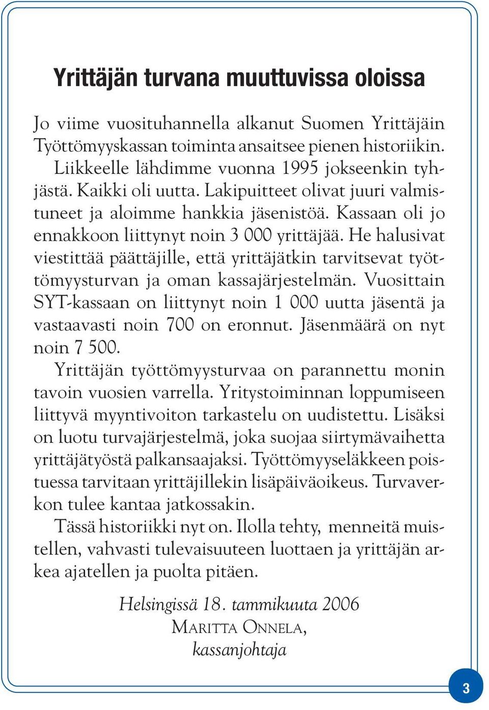 He halusivat viestittää päättäjille, että yrittäjätkin tarvitsevat työttömyysturvan ja oman kassajärjestelmän.