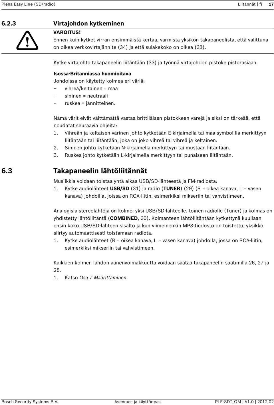 Kytke virtajohto takapaneelin liitäntään (33) ja työnnä virtajohdon pistoke pistorasiaan.