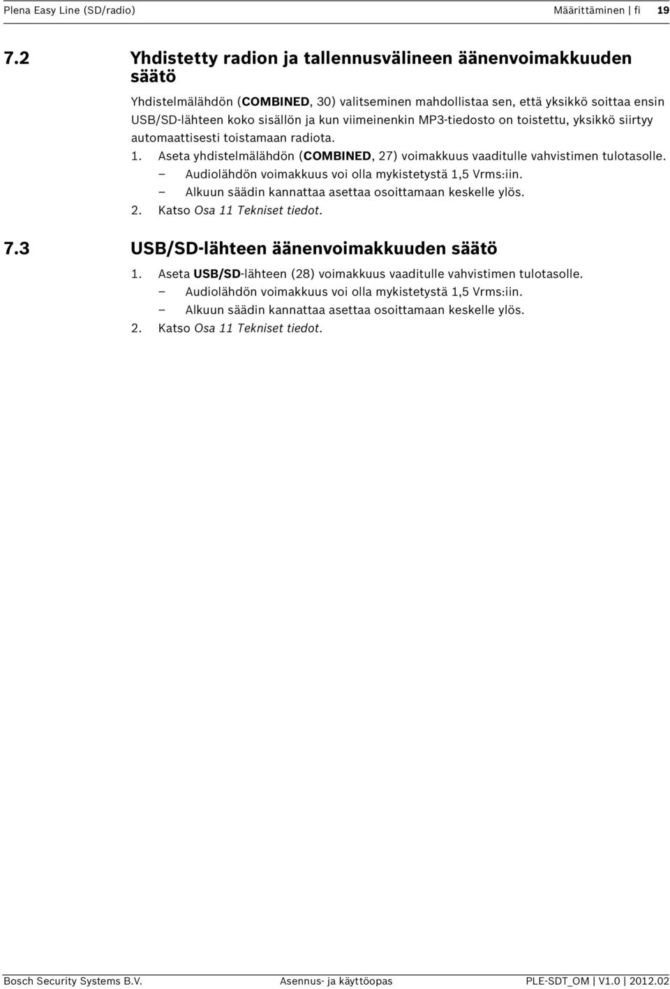 viimeinenkin MP3-tiedosto on toistettu, yksikkö siirtyy automaattisesti toistamaan radiota. 1. Aseta yhdistelmälähdön (COMBINED, 27) voimakkuus vaaditulle vahvistimen tulotasolle.