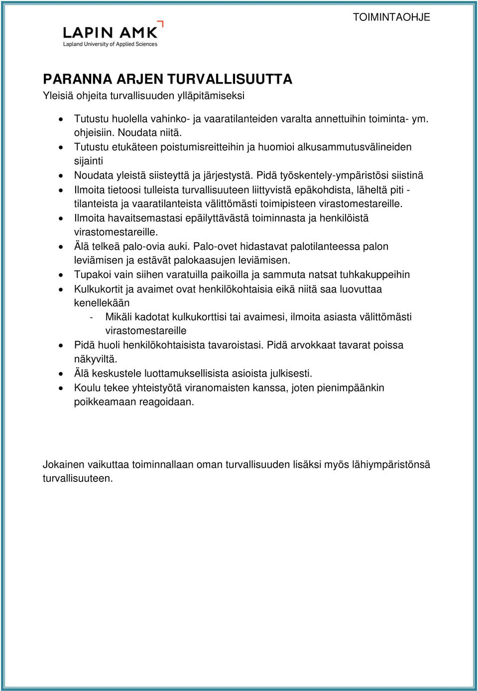 Pidä työskentely-ympäristösi siistinä Ilmoita tietoosi tulleista turvallisuuteen liittyvistä epäkohdista, läheltä piti - tilanteista ja vaaratilanteista välittömästi toimipisteen virastomestareille.
