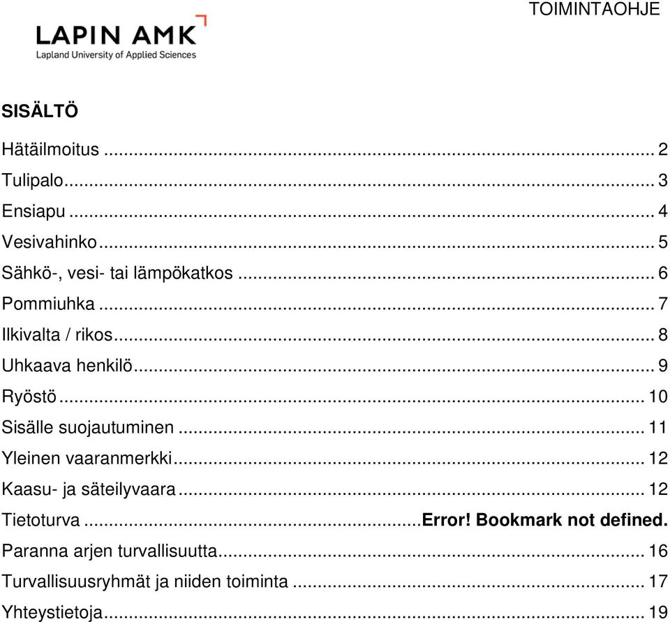 .. 11 Yleinen vaaranmerkki... 12 Kaasu- ja säteilyvaara... 12 Tietoturva...Error!