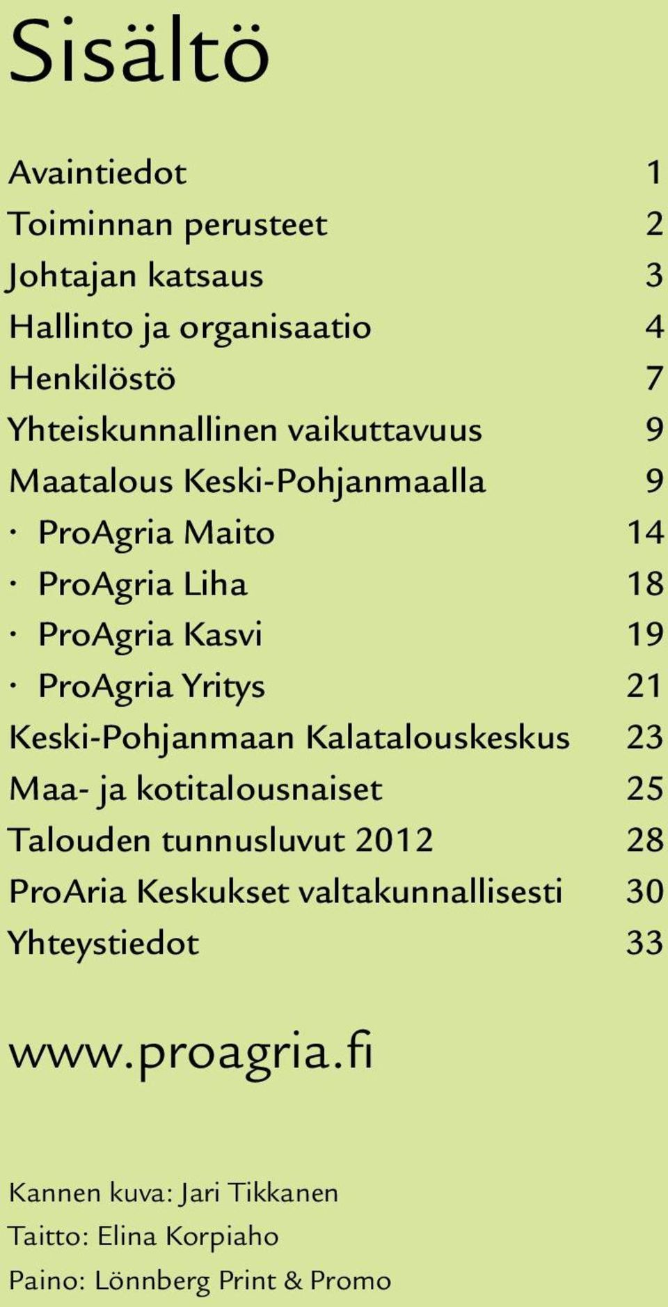 Keski-Pohjanmaan Kalatalouskeskus 23 Maa- ja kotitalousnaiset 25 Talouden tunnusluvut 2012 28 ProAria Keskukset