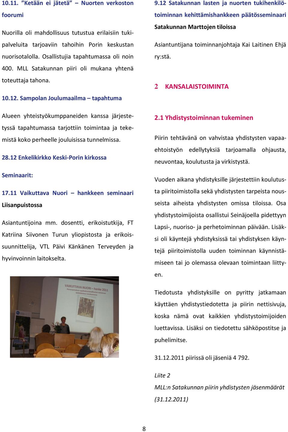 Sampolan Joulumaailma tapahtuma Alueen yhteistyökumppaneiden kanssa järjestetyssä tapahtumassa tarjottiin toimintaa ja tekemistä koko perheelle jouluisissa tunnelmissa. 28.