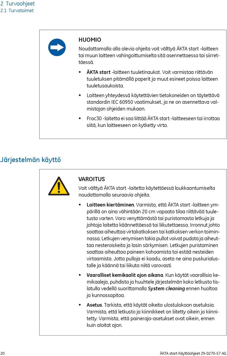 Laitteen yhteydessä käytettävien tietokoneiden on täytettävä standardin IEC 60950 vaatimukset, ja ne on asennettava valmistajan ohjeiden mukaan.