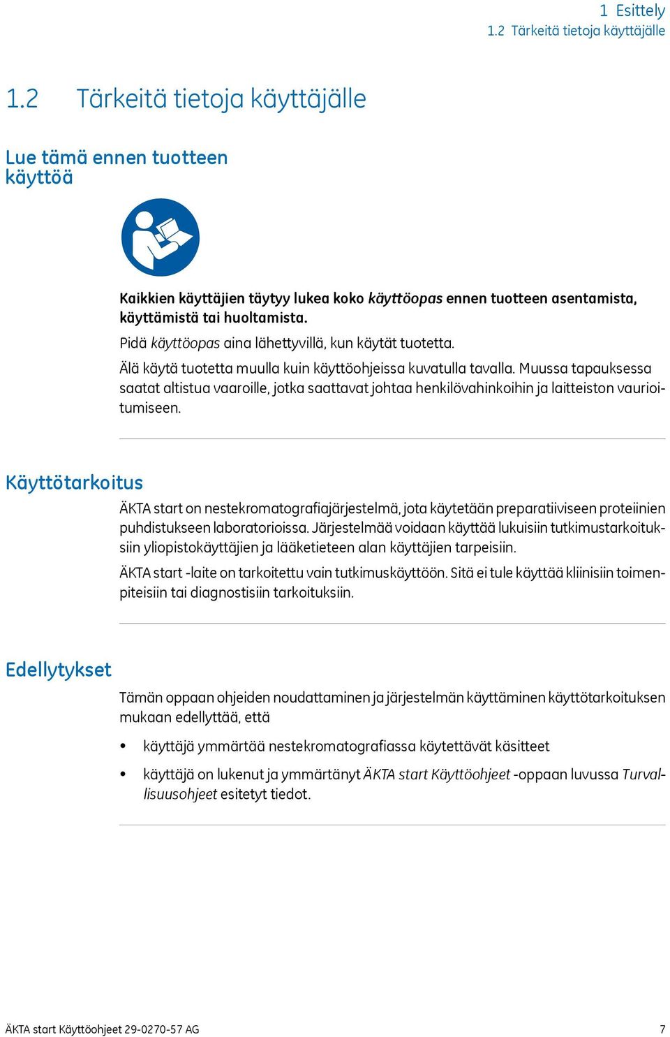 Pidä käyttöopas aina lähettyvillä, kun käytät tuotetta. Älä käytä tuotetta muulla kuin käyttöohjeissa kuvatulla tavalla.