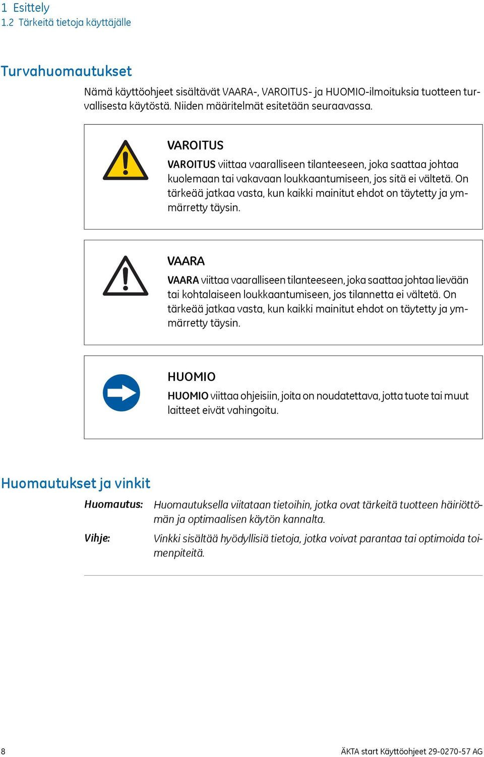 On tärkeää jatkaa vasta, kun kaikki mainitut ehdot on täytetty ja ymmärretty täysin.