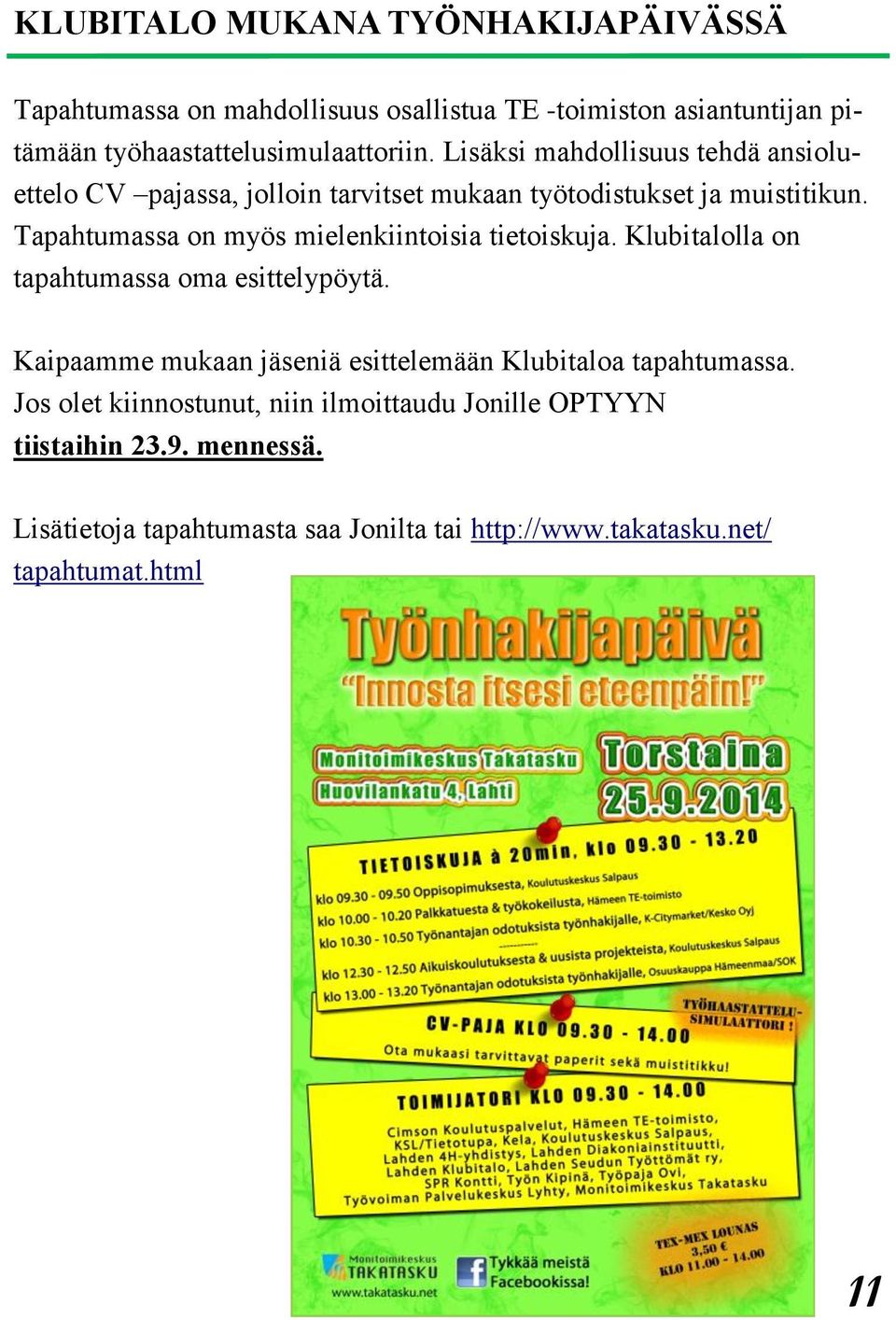 Tapahtumassa on myös mielenkiintoisia tietoiskuja. Klubitalolla on tapahtumassa oma esittelypöytä.