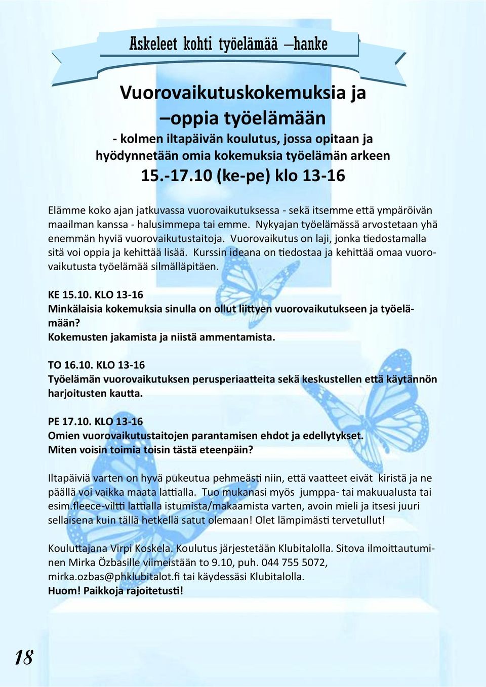 Nykyajan työelämässä arvostetaan yhä enemmän hyviä vuorovaikutustaitoja. Vuorovaikutus on laji, jonka tiedostamalla sitä voi oppia ja kehittää lisää.