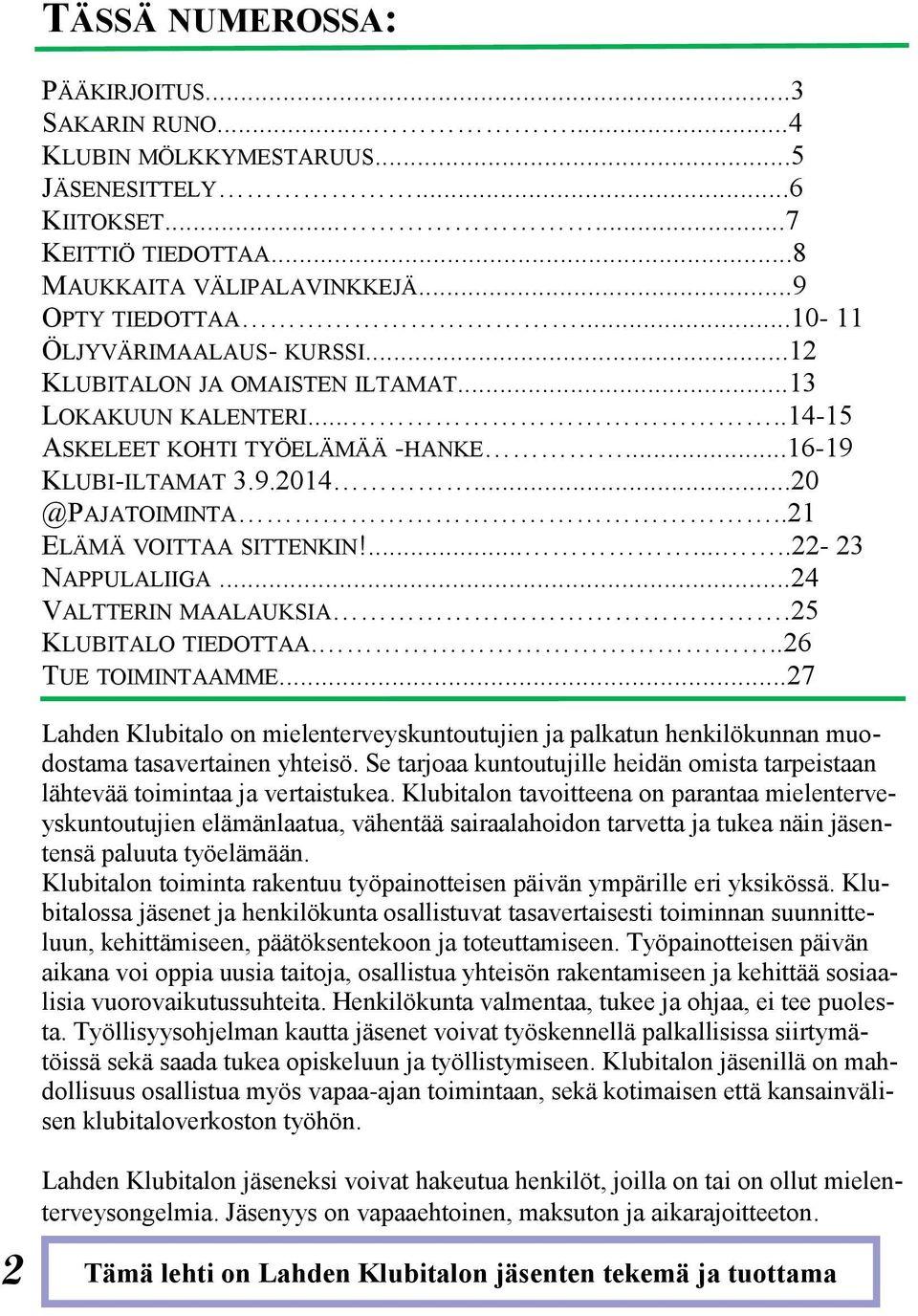 .21 ELÄMÄ VOITTAA SITTENKIN!........22-23 NAPPULALIIGA...24 VALTTERIN MAALAUKSIA.25 KLUBITALO TIEDOTTAA...26 TUE TOIMINTAAMME.