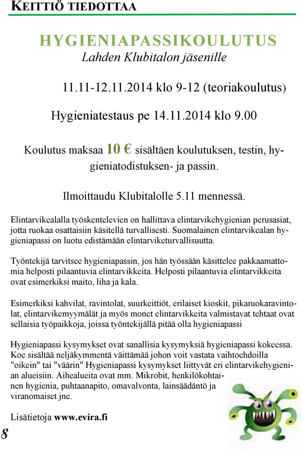 Suomalainen elintarvikealan hygieniapassi on luotu edistämään elintarviketurvallisuutta.