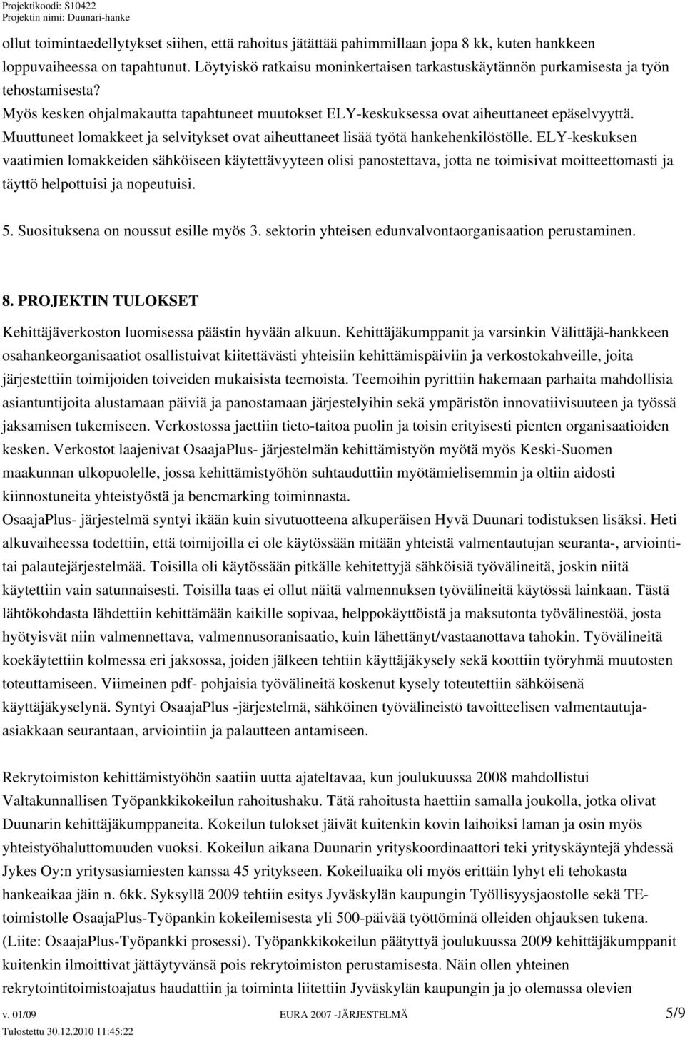 Muuttuneet lomakkeet ja selvitykset ovat aiheuttaneet lisää työtä hankehenkilöstölle.