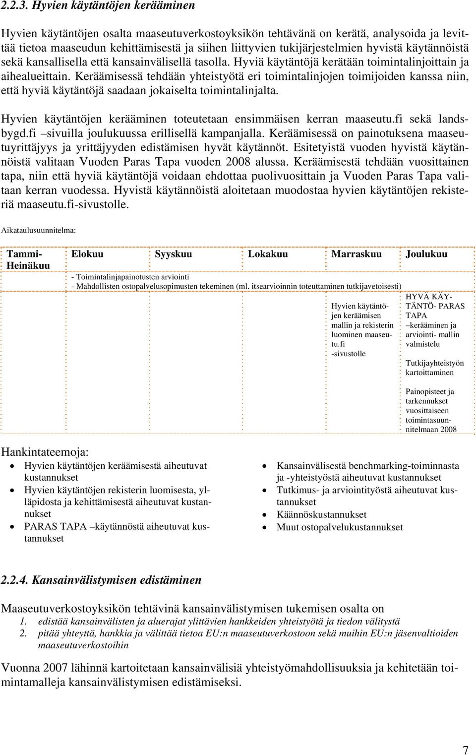 hyvistä käytännöistä sekä kansallisella että kansainvälisellä tasolla. Hyviä käytäntöjä kerätään toimintalinjoittain ja aihealueittain.