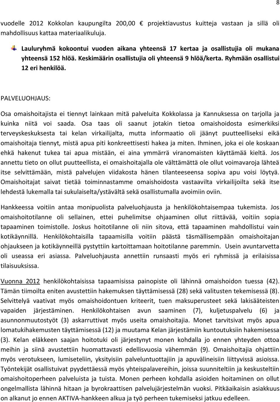 PALVELUOHJAUS: Osa omaishoitajista ei tiennyt lainkaan mitä palveluita Kokkolassa ja Kannuksessa on tarjolla ja kuinka niitä voi saada.