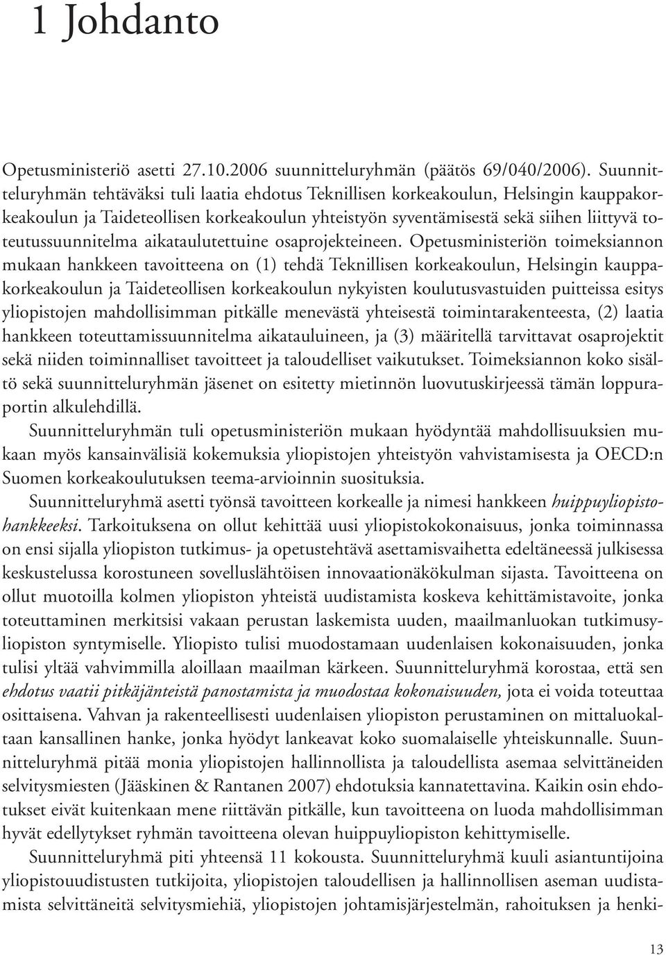 toteutussuunnitelma aikataulutettuine osaprojekteineen.