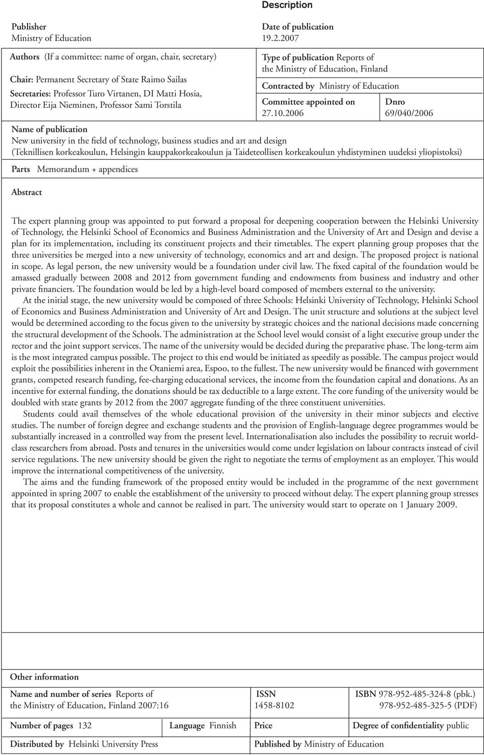 Sami Torstila Name of publication New university in the field of technology, business studies and art and design (Teknillisen korkeakoulun, Helsingin kauppakorkeakoulun ja Taideteollisen korkeakoulun