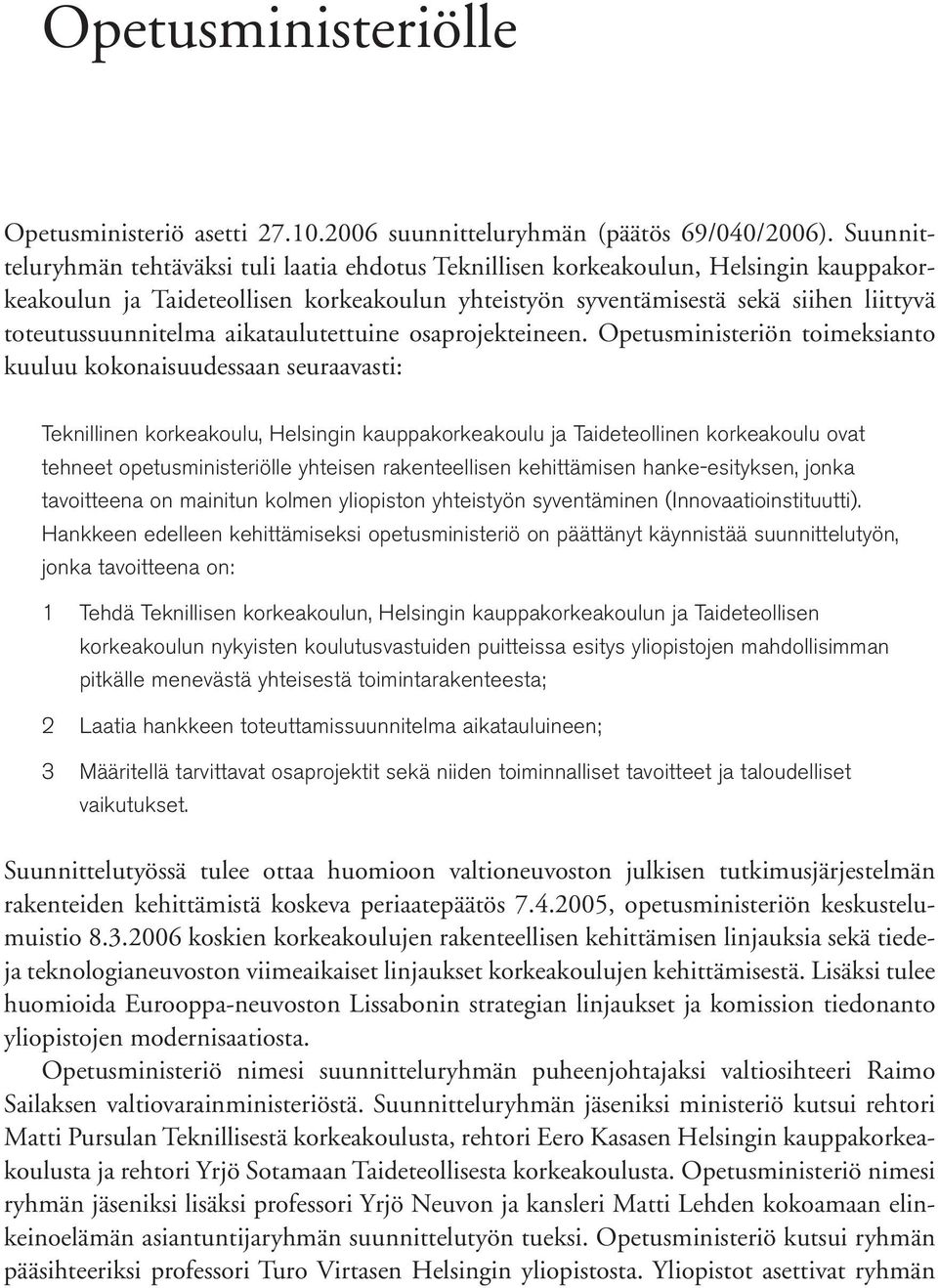 toteutussuunnitelma aikataulutettuine osaprojekteineen.