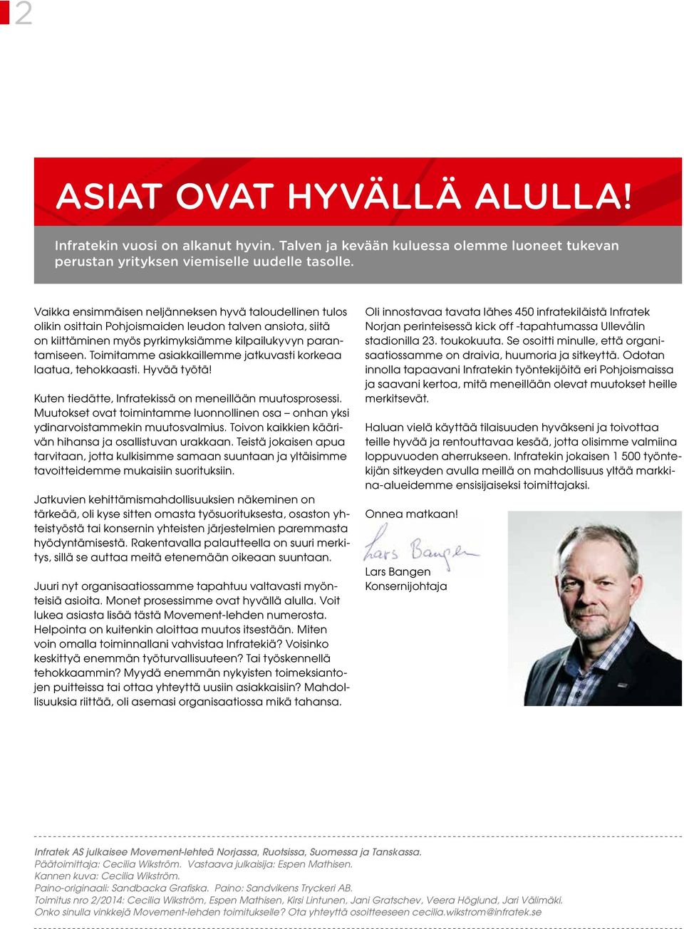 Toimitamme asiakkaillemme jatkuvasti korkeaa laatua, tehokkaasti. Hyvää työtä! Kuten tiedätte, Infratekissä on meneillään muutosprosessi.