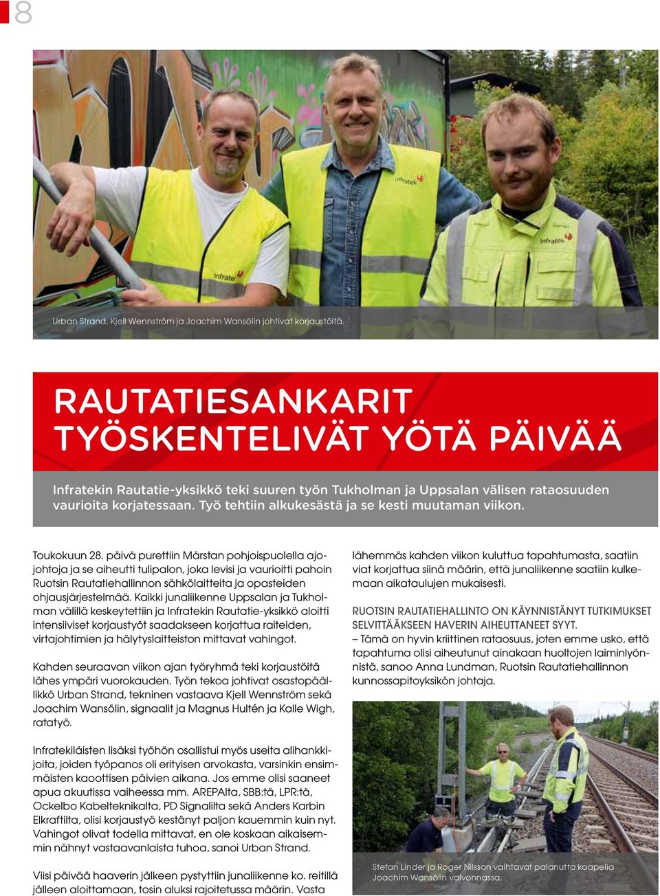 Työ tehtiin alkukesästä ja se kesti muutaman viikon. Toukokuun 28.