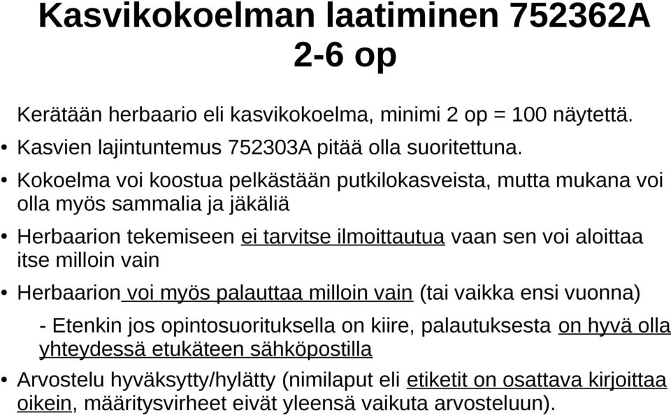 aloittaa itse milloin vain Herbaarion voi myös palauttaa milloin vain (tai vaikka ensi vuonna) - Etenkin jos opintosuorituksella on kiire, palautuksesta on hyvä