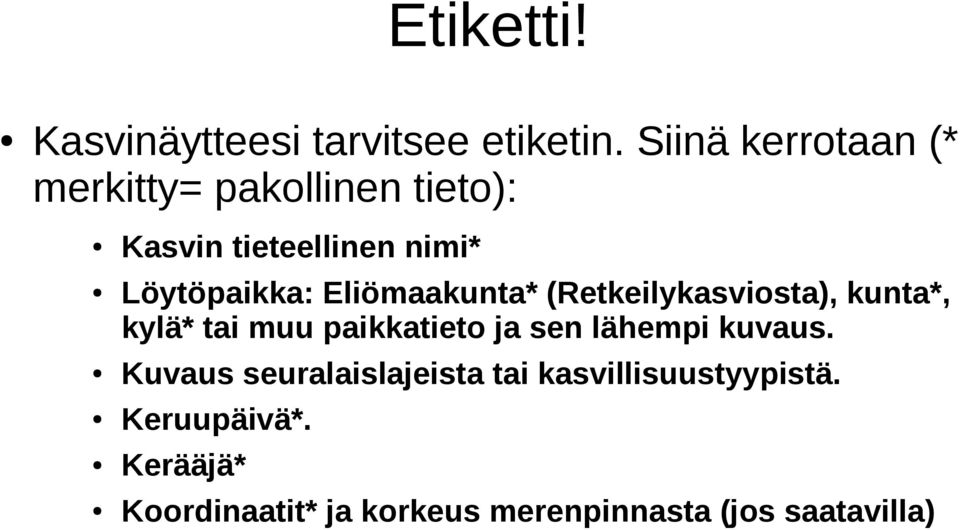 Eliömaakunta* (Retkeilykasviosta), kunta*, kylä* tai muu paikkatieto ja sen lähempi