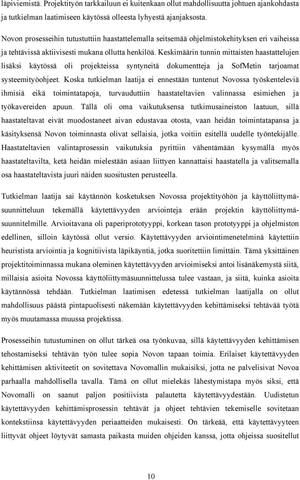 Keskimäärin tunnin mittaisten haastattelujen lisäksi käytössä oli projekteissa syntyneitä dokumentteja ja SofMetin tarjoamat systeemityöohjeet.