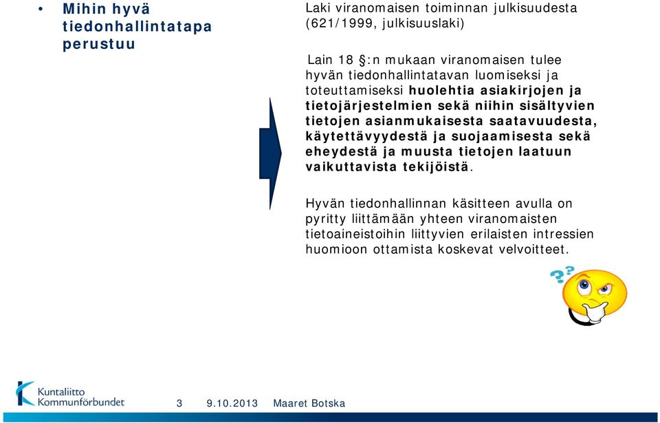 asianmukaisesta saatavuudesta, käytettävyydestä ja suojaamisesta sekä eheydestä ja muusta tietojen laatuun vaikuttavista tekijöistä.