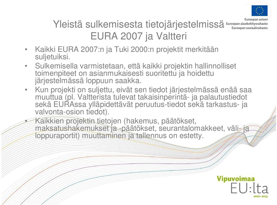 Kun projekti on suljettu, eivät sen tiedot järjestelmässä enää saa muuttua (pl.