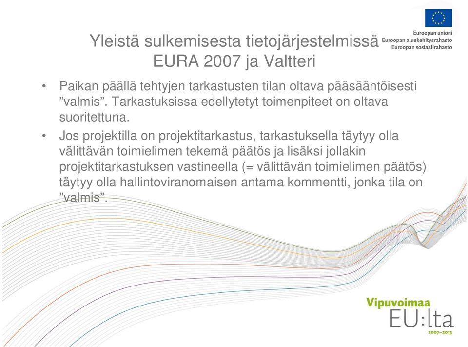 Jos projektilla on projektitarkastus, tarkastuksella täytyy olla välittävän toimielimen tekemä päätös ja lisäksi