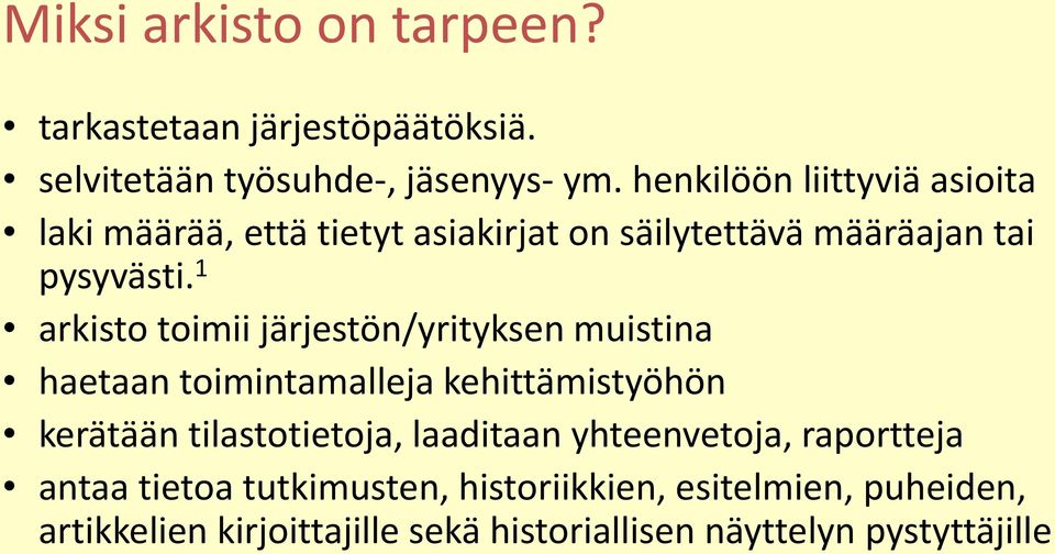 1 arkisto toimii järjestön/yrityksen muistina haetaan toimintamalleja kehittämistyöhön kerätään tilastotietoja,