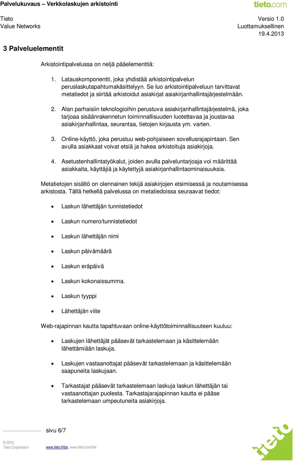 Alan parhaisiin teknologioihin perustuva asiakirjanhallintajärjestelmä, joka tarjoaa sisäänrakennetun toiminnallisuuden luotettavaa ja joustavaa asiakirjanhallintaa, seurantaa, tietojen kirjausta ym.