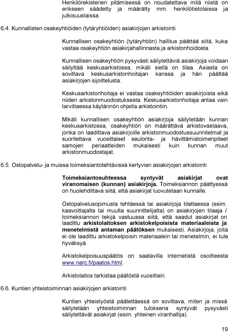 Kunnallisen osakeyhtiön pysyvästi säilytettäviä asiakirjoja voidaan säilyttää keskusarkistossa, mikäli siellä on tilaa.