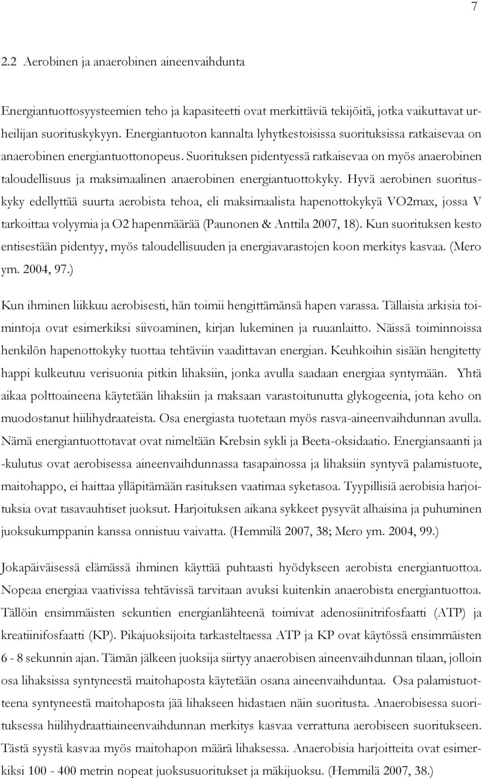 Suorituksen pidentyessä ratkaisevaa on myös anaerobinen taloudellisuus ja maksimaalinen anaerobinen energiantuottokyky.
