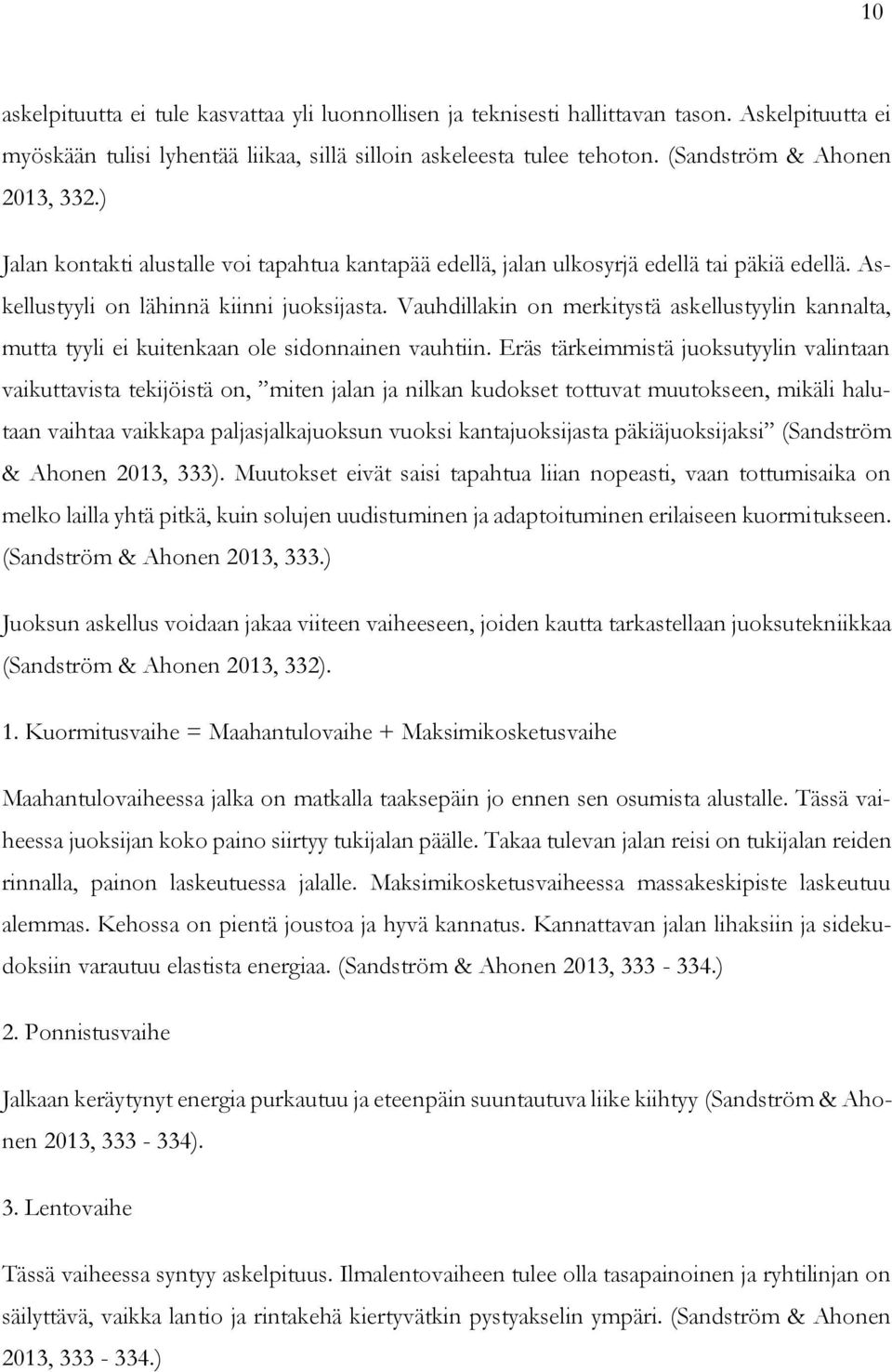 Vauhdillakin on merkitystä askellustyylin kannalta, mutta tyyli ei kuitenkaan ole sidonnainen vauhtiin.