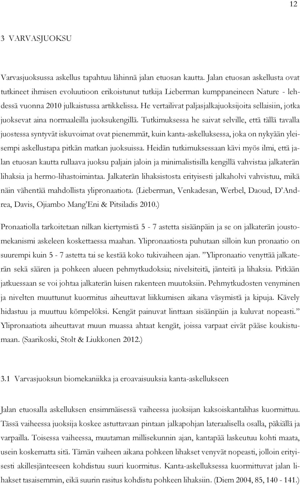 He vertailivat paljasjalkajuoksijoita sellaisiin, jotka juoksevat aina normaaleilla juoksukengillä.