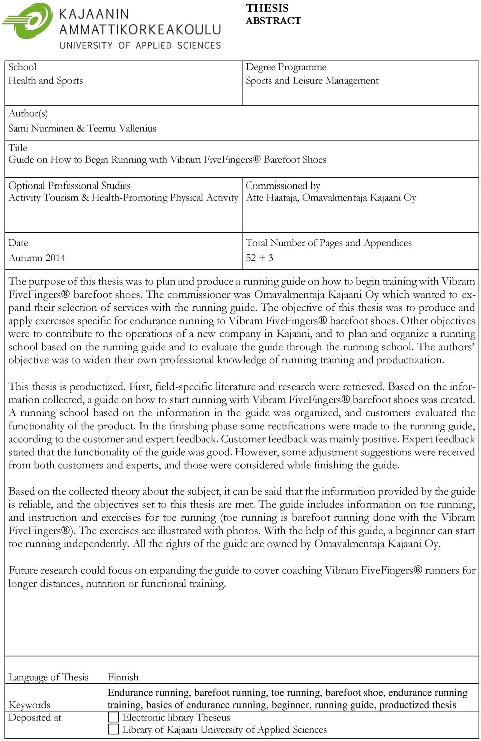 Appendices Autumn 2014 52 + 3 The purpose of this thesis was to plan and produce a running guide on how to begin training with Vibram FiveFingers barefoot shoes.