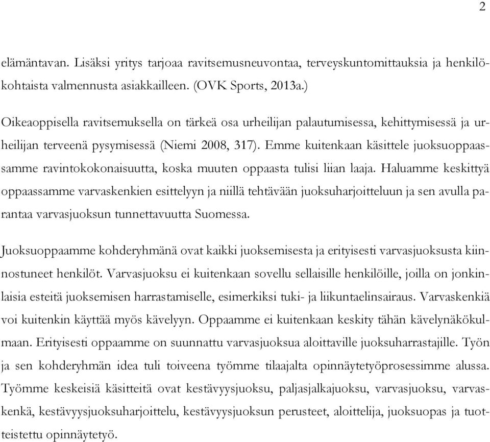 Emme kuitenkaan käsittele juoksuoppaassamme ravintokokonaisuutta, koska muuten oppaasta tulisi liian laaja.