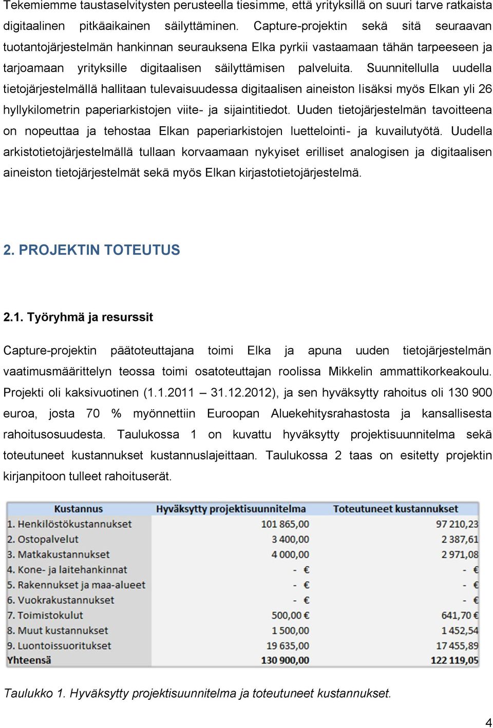 Suunnitellulla uudella tietojärjestelmällä hallitaan tulevaisuudessa digitaalisen aineiston lisäksi myös Elkan yli 26 hyllykilometrin paperiarkistojen viite- ja sijaintitiedot.