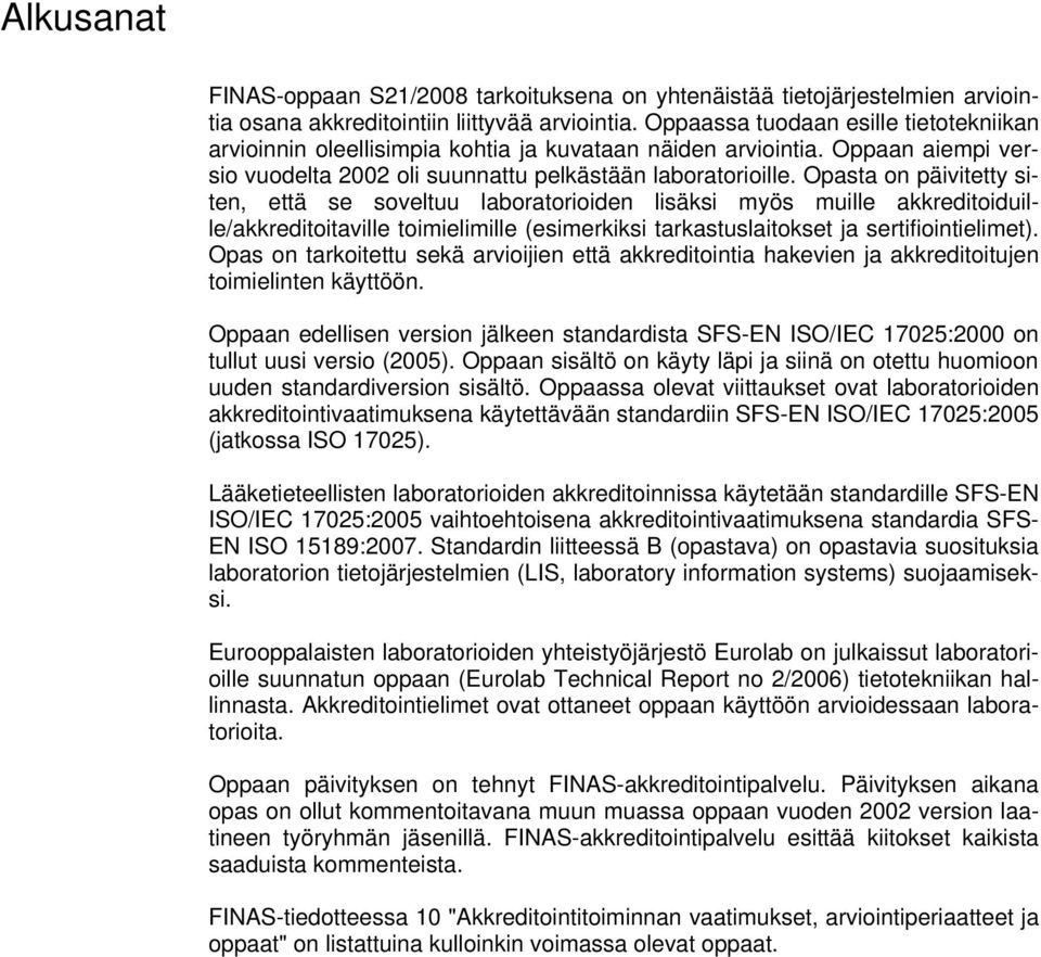 Opasta on päivitetty siten, että se soveltuu laboratorioiden lisäksi myös muille akkreditoiduille/akkreditoitaville toimielimille (esimerkiksi tarkastuslaitokset ja sertifiointielimet).