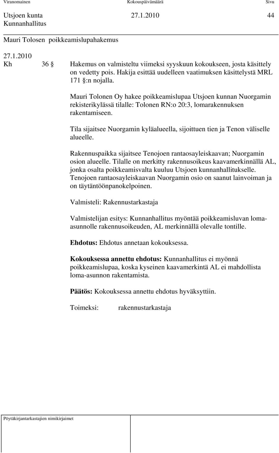 Mauri Tolonen Oy hakee poikkeamislupaa Utsjoen kunnan Nuorgamin rekisterikylässä tilalle: Tolonen RN:o 20:3, lomarakennuksen rakentamiseen.