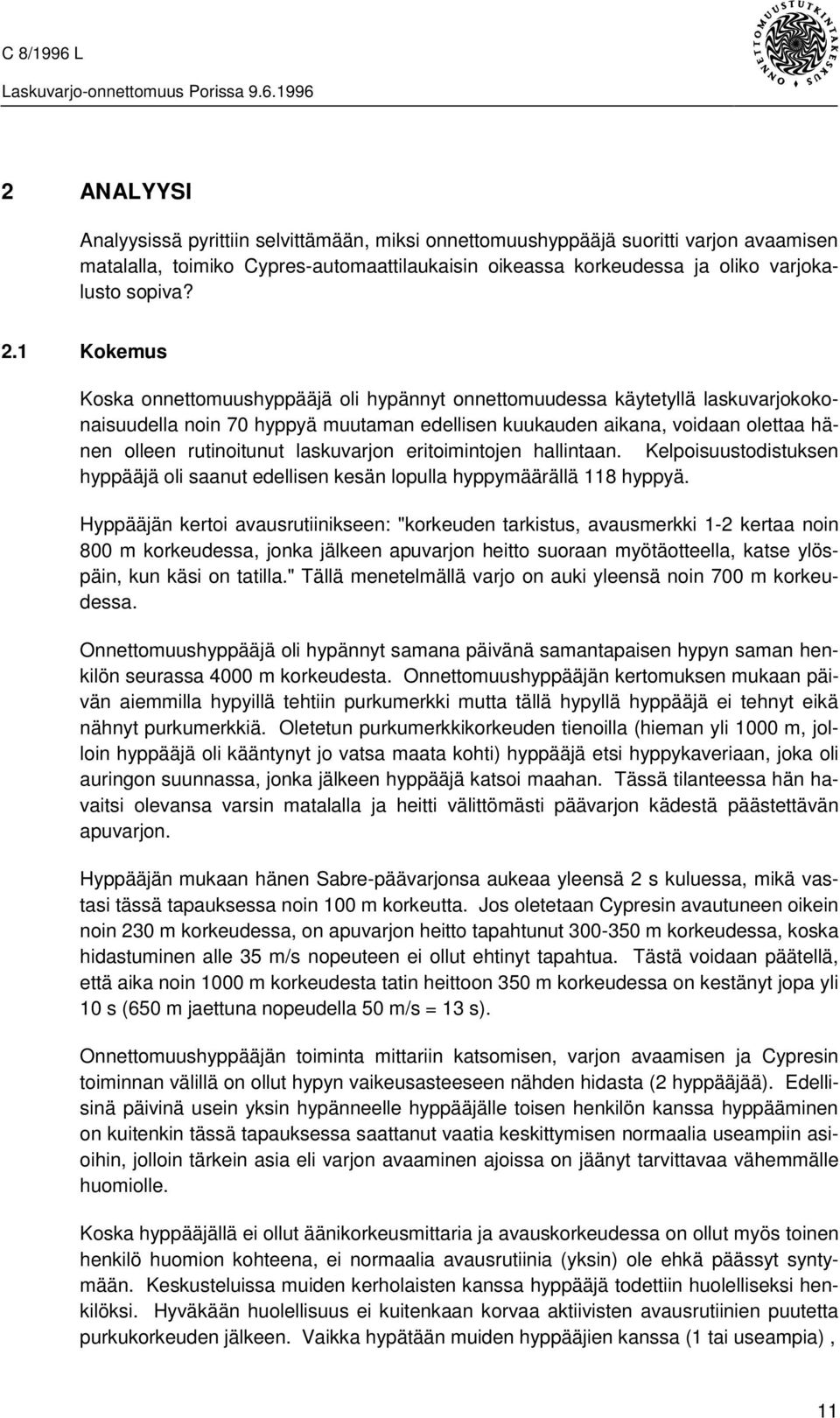 laskuvarjon eritoimintojen hallintaan. Kelpoisuustodistuksen hyppääjä oli saanut edellisen kesän lopulla hyppymäärällä 118 hyppyä.