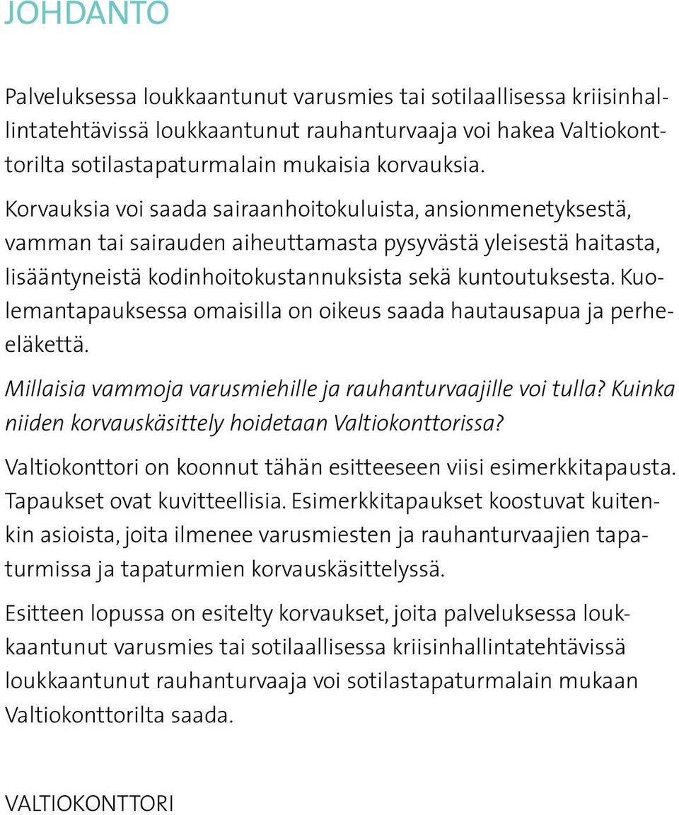 Kuolemantapauksessa omaisilla on oikeus saada hautausapua ja perheeläkettä. Millaisia vammoja varusmiehille ja rauhanturvaajille voi tulla? Kuinka niiden korvauskäsittely hoidetaan Valtiokonttorissa?