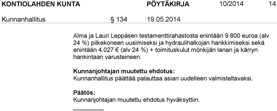 800 euroa (alv 24 %) pilkekoneen uusimiseksi ja hydraulihalkojan hankkimiseksi sekä enintään 4.