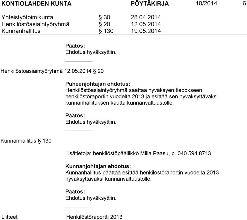 sen hyväksyttäväksi kunnanhallituksen kautta kunnanvaltuustolle. Lisätietoja: henkilöstöpäällikkö Milla Paasu, p. 040 594 8713.