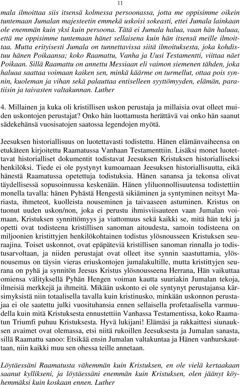 Mutta erityisesti Jumala on tunnettavissa siitä ilmoituksesta, joka kohdistuu hänen Poikaansa; koko Raamattu, Vanha ja Uusi Testamentti, viittaa näet Poikaan.