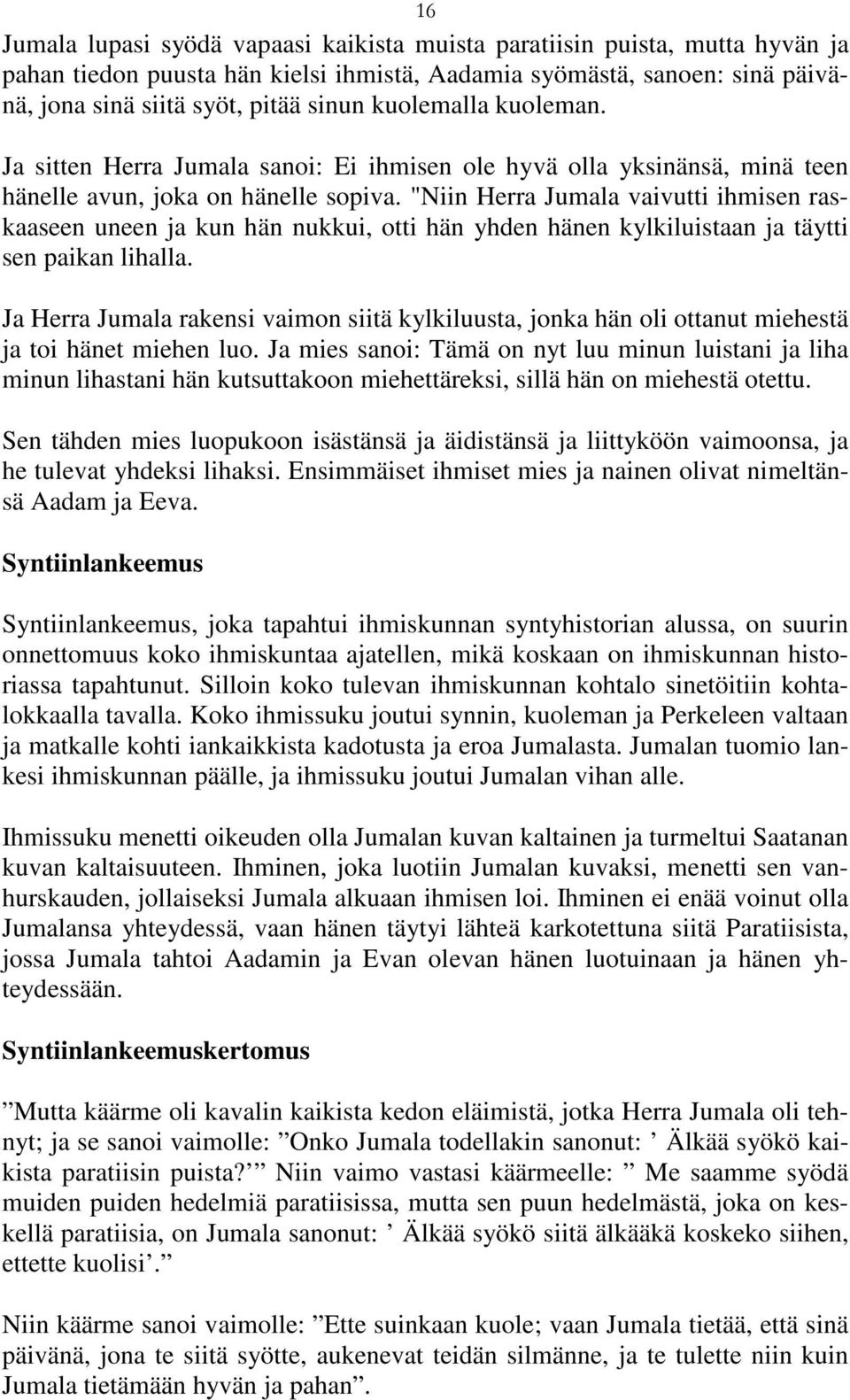 "Niin Herra Jumala vaivutti ihmisen raskaaseen uneen ja kun hän nukkui, otti hän yhden hänen kylkiluistaan ja täytti sen paikan lihalla.